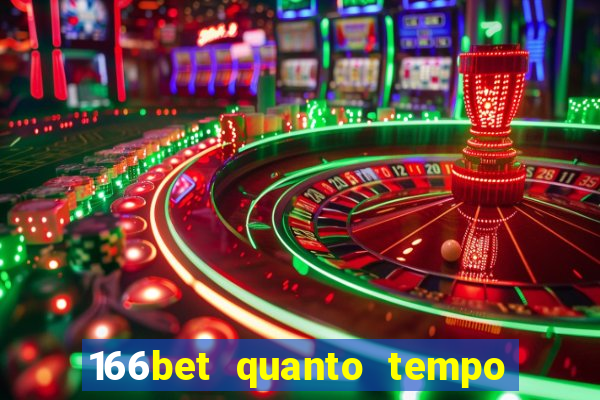 166bet quanto tempo demora para cair na conta